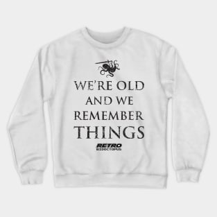 We're Old And We Remember Things Crewneck Sweatshirt